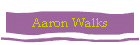 Aaron Walks